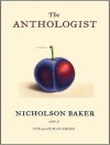 The Anthologist: A Novel - Nicholson Baker