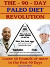 The 90 Day Paleo Diet Revolution - Lose 40 Pounds or More the First 90 Days (2012 edition) - Rory Liam Elliott