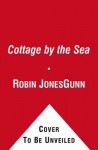 Cottage by the Sea: A Novel - Robin Jones Gunn