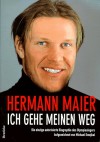 Ich Gehe Meinen Weg: Die Einzige Autorisierte Biographie Des Olympiasiegers - Hermann Maier