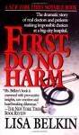 First, Do No Harm: The Dramatic Story of Real Doctors and Patients Making Impossible Choices at a Big-City Hospital - Lisa Belkin