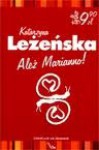 Ależ Marianno! - Katarzyna Leżeńska