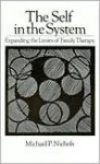 Self in the System: Expanding the Limits of Family Therapy - Michael P. Nichols