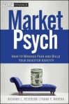 Marketpsych: How to Manage Fear and Build Your Investor Identity - Richard L. Peterson, Frank F. Murtha