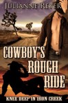 Cowboy's Rough Ride: Knee Deep in Iron Creek (Gay Erotic Romance #1) - Julianne Reyer