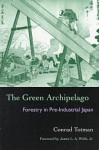 Green Archipelago: Forestry In Pre-Industrial Japan - Conrad D. Totman, James L.A. Webb, Jr.