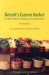 Detroit's Eastern Market: A Farmers Market Shopping and Cooking Guide - Lois Johnson, Margaret Thomas