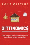 Gittinomics: Living the Good Life Without Money Stress, Overwork and Joyless Consumption - Ross Gittins