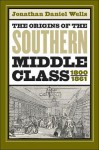 Origins of the Southern Middle Class, 1800-1861 - Jonathan Daniel Wells