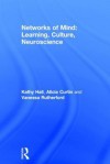 Networks of the Mind: A Neurocultural Perspective on Learning - Kathy Hall, Alicia Curtin, Vanessa Rutherford