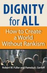 Dignity for All: How to Create a World Without Rankism - Robert W. Fuller, Pamela A. Gerloff