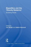 Biopolitics and the 'Obesity Epidemic': Governing Bodies - Valerie Harwood, Jan Wright