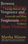 Between Vengeance and Forgiveness: Facing History After Genocide & Mass Violence - Martha Minow