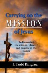 Carrying On the Mission of Jesus - J. Todd Kingrea
