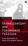 Globalization And Postmodern Politics: From Zapatistas to High-Tech Robber Barons - Roger Burbach