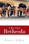 A Boy From Bethesda - Dennis McKay