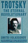 Trotsky: The Eternal Revolutionary - Dmitri Volkogonov, Harold Shukman