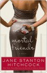 Mortal Friends - Jane Stanton Hitchcock