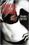 Dreams Die First - Harold Robbins