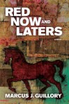 Red Now and Laters: A Novel - Marcus J. Guillory