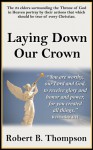 Laying Down Our Crown - Robert B. Thompson, Audrey Thompson, David Wagner