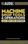 Audel Machine Shop Tools and Operations (Audel Technical Trades Series) - Rex Miller, Mark Richard Miller