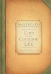 Cure for the Common Life: Premier Library Edition - Max Lucado