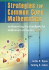 Strategies for Common Core Mathematics: Implementing the Standards for Mathematical Practice, K-5 - Leslie Texas, Tammy Jones