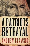 A Patriot's Betrayal - Andrew Clawson