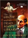 The Ghost and the Dead Man's Library - Alice Kimberly