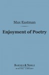 Enjoyment of Poetry (Barnes & Noble Digital Library) - Max Eastman