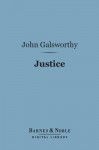 Justice (Barnes & Noble Digital Library): A Tragedy in Four Acts - John Galsworthy