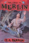 The Fires of Merlin (The Lost Years of Merlin, #3) - T.A. Barron