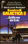 Kampfstern Galactica 8: Grüße von der Erde - Glen A. Larson, Ron Goulart