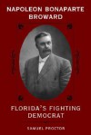 Napoleon Bonaparte Broward: Florida's Fighting Democrat - Samuel Proctor