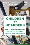 Children of Hoarders: How to Minimize Conflict, Reduce the Clutter, and Improve Your Relationship - Fugen Neziroglu, Katharine Donnelly