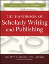 The Handbook of Scholarly Writing and Publishing - Tonette S Rocco, Tim Hatcher, John W. Creswell