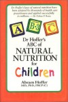 Dr. Hoffer's ABC of Natural Nutrition for Children: With Learning Disabilities, Behavioral Disorders, and Mental State Dysfunctions - Abram Hoffer