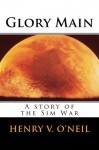 Glory Main: A Story of the Sim War (The Sim War Series) - Henry V. O'Neil, Vincent H. O'Neil