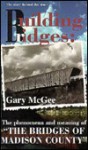 Building Bridges: The Phenomena and Making of "the Bridges of Madison County - Thomas Garrett, Gary McGee