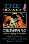 The Mother and Other Unsavory Plays - Stanisław Ignacy Witkiewicz