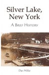 Silver Lake, New York: A Brief History - Dan Miller