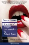 Beaver Street: A History of Modern Pornography - Robert Rosen