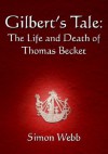 Gilbert's Tale: The Life and Death of Thomas Becket - Simon Webb