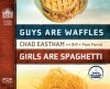 Guys are Waffles, Girls are Spaghetti - Chad Eastham, Bill Farrel, Pam Farrel