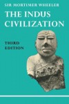 The Indus Civilization - Robert Eric Mortimer Wheeler