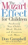 The Mozart Effect For Children: Awakening Your Child's Mind, Health And Creativity With Music - Don Campbell