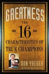 Greatness: The 16 Characteristics of True Champions - Don Yaeger