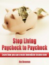 Stop Living Paycheck to Paycheck: Learn how you can create immediate income now - Jim Donovan