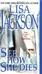 See How She Dies - Lisa Jackson